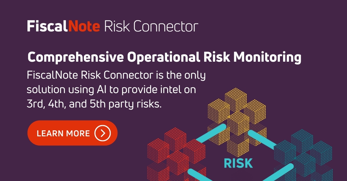 📍 <a href="/FiscalNote/">FiscalNote</a> Risk Connector — the premier risk monitoring capability and the only solution surfacing 3rd, 4th, and 5th party threats to your business. 

Contact us to see how FiscalNote Risk Connector can help you monitor and manage risk. fiscalnote.ai/risk-connector/