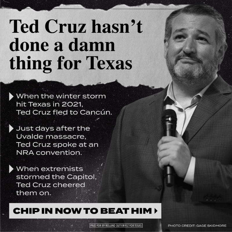RolandForTexas's tweet photo. Ted Cruz hasn't done a damn thing for Texas. 

He fled to Cancún in the middle of a deadly winter storm, spoke at an NRA convention days after the Uvalde massacre, and cheered on rioters as they attacked our nation’s Capitol.

Will you chip in $5 today to help beat Ted Cruz?