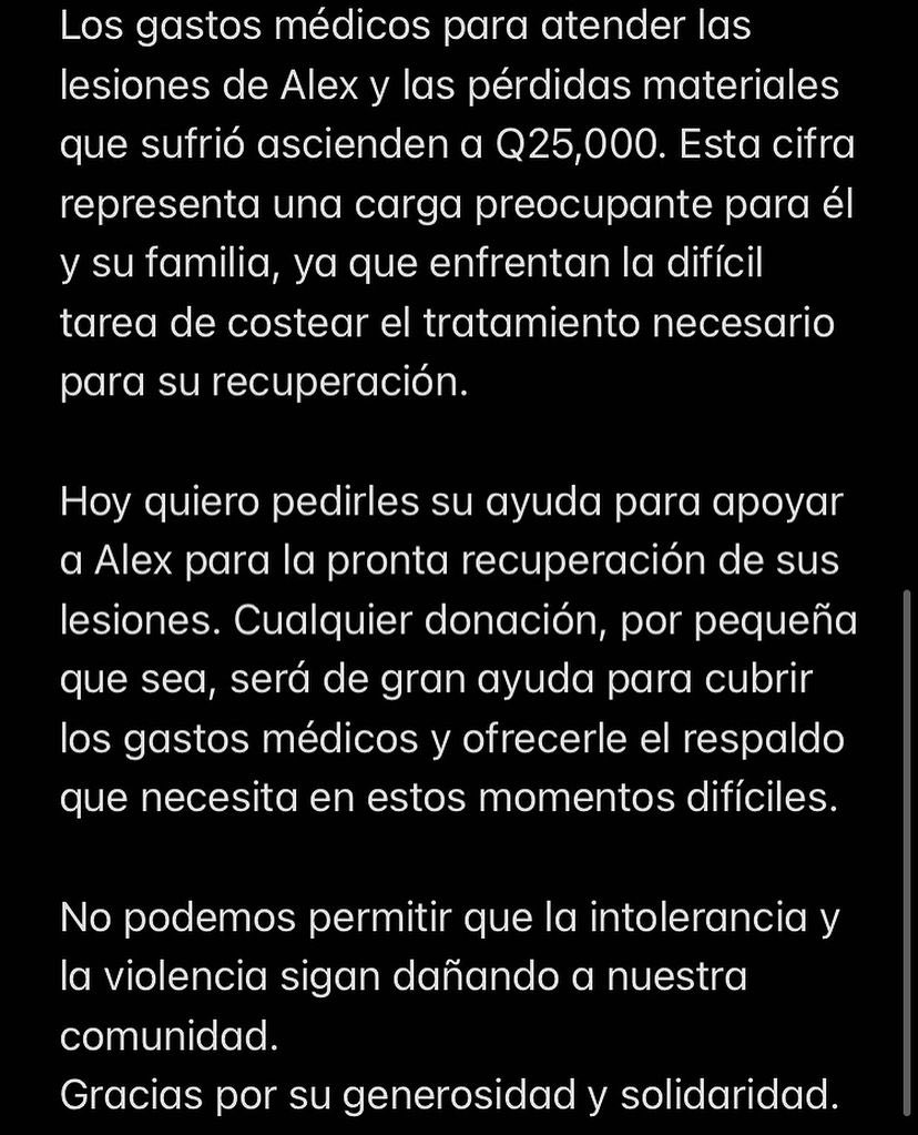 Aquí la trágica historia que detalla una de sus amigas. 

“Cualquier donación será de gran ayuda, si no pueden donar también nos ayudan bastante compartiendo el post. Pueden donar al siguiente número de cuenta ahorro BI GTQ - 3706645 GUERRA GARCIA ESTUARDO ALEXANDER”.