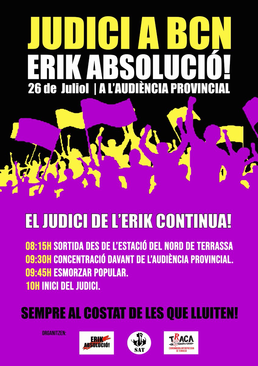 📣Acaben les eleccions,
📢Continua la solidaritat

3a sessió del judici contra l'#ErikDeTerrassa!

🗓️ 26 de juliol
📍Audiència provincial #Bcn (Pg Lluís Companys)

8:15h Sortida des de l'#EstacióDelNord de #Terrassa
9:30h CONCENTRACIÓ davant audiència provincial
10h inici judici