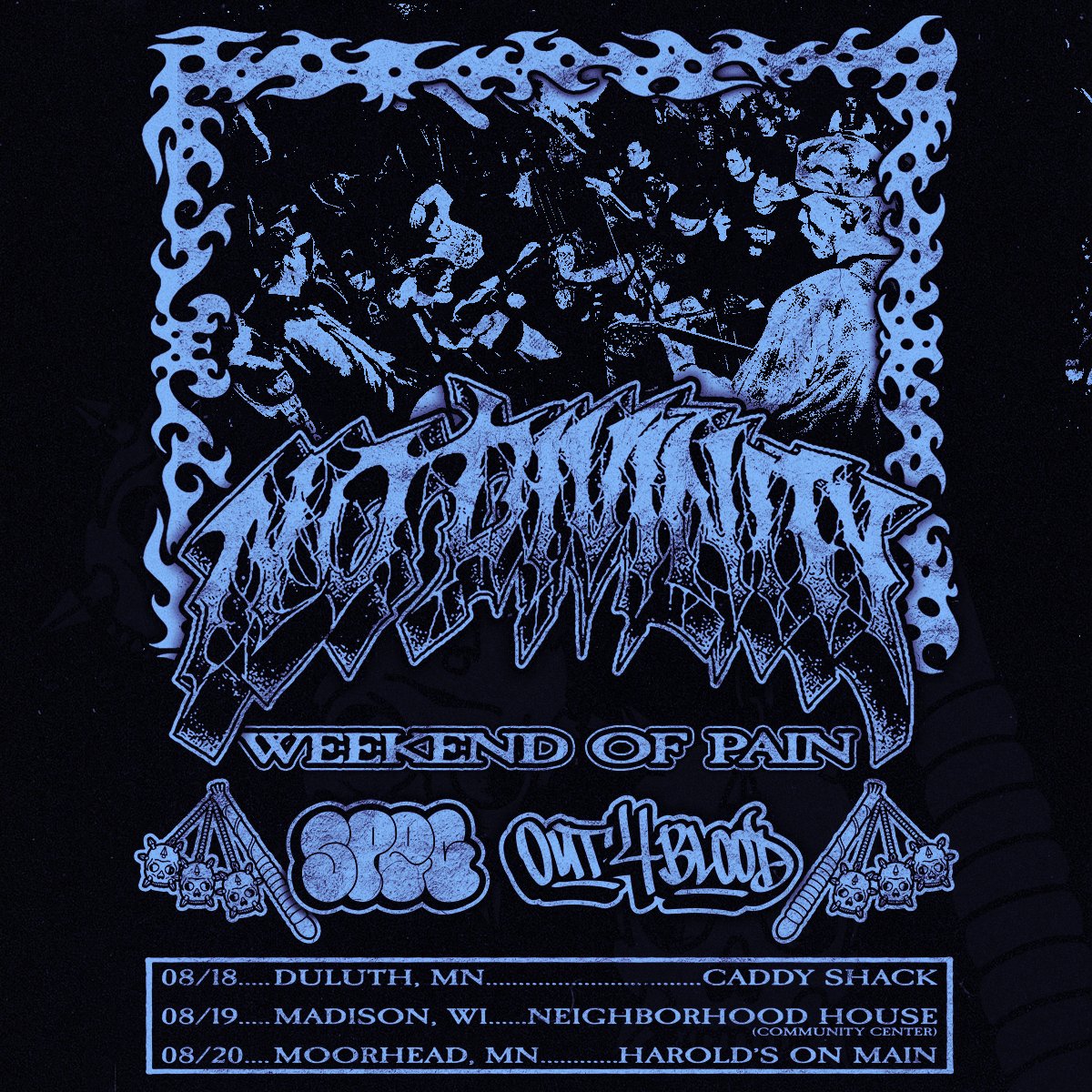 WEEKEND OF PAIN IN AUGUST

Stoked to announce that we are doing a lil weekend run with our friends in <a href="/038Spec/">038 SPEC</a> and <a href="/out4bloodhc/">🅾️4️⃣🅱️</a> in support of our new EP Generation of Pain

Going to be violent, come hang out

8/18 - Duluth MN
8/19 - Madison WI
8/20 - Moorhead MN (Release Show)
🤠