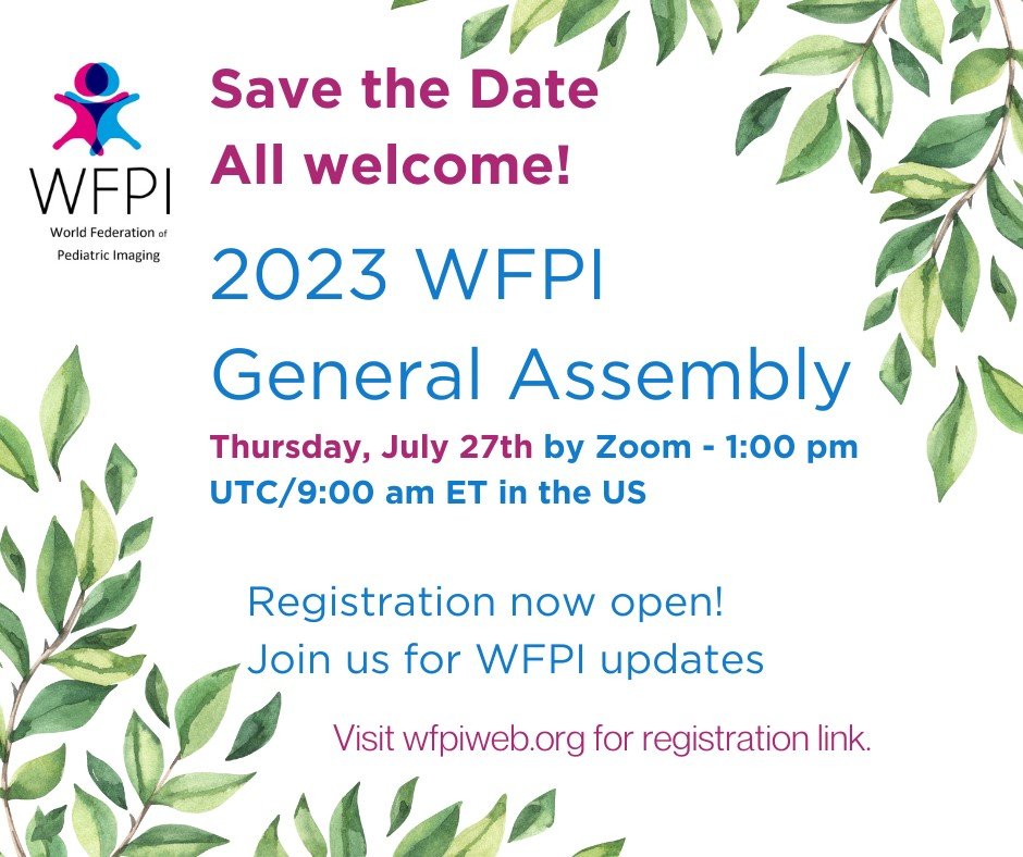 We cordially invite you, leaders in the Global Pediatric Radiology Community, to attend the 7/27/23 WFPI General Assembly meeting via Zoom.

Thursday, July 27, 2023 - 01:00 PM Universal Time UTC  (9:00 am ET - 8:00 am CDT - 6:00 am PDT.
Please register: ow.ly/RmQk50PjIZI
