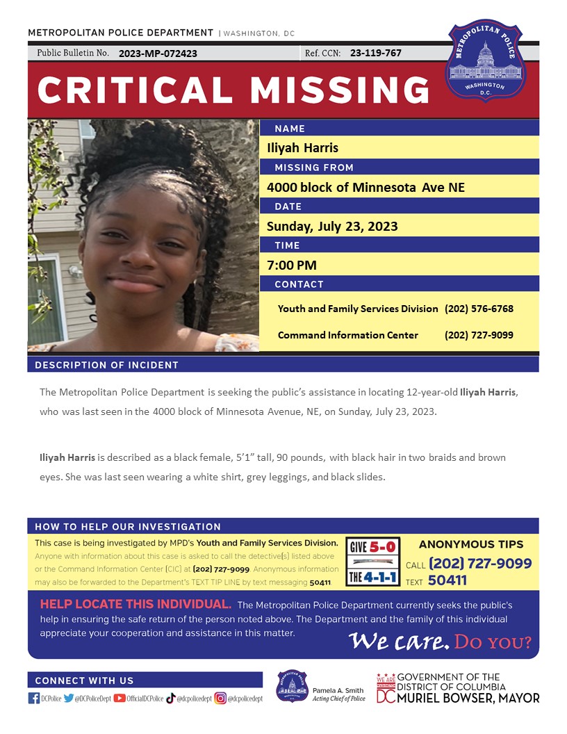 Critical #MissingPerson 12-year-old Iliyah Harris, who was last seen in the 4000 block of Minnesota Avenue, NE, on Sunday, July 23, 2023.

Have Info? Call 202-727-9099 or Text 50411
