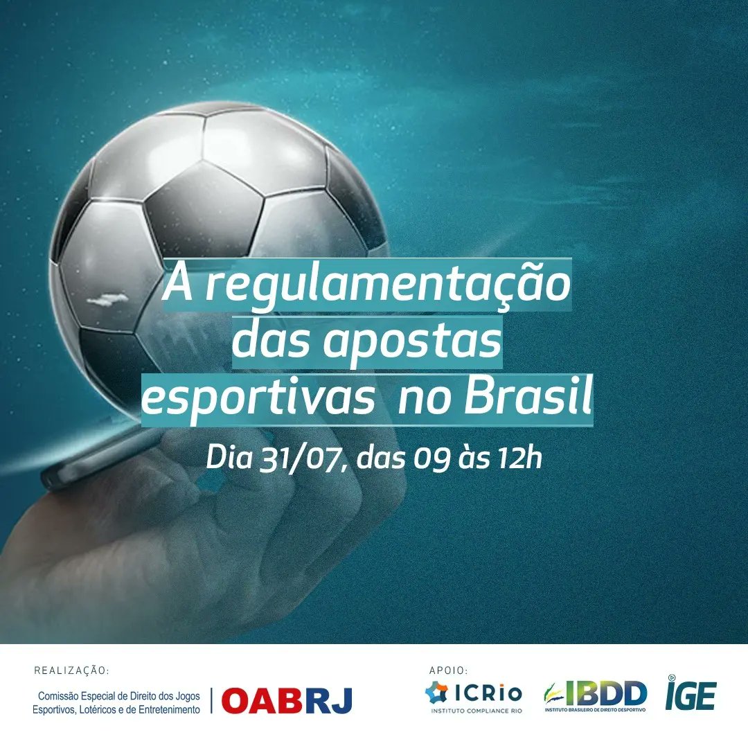 DEBATE SOBRE A REGULAMENTAÇÃO DAS APOSTAS ESPORTIVAS NO BRASIL - 31/07, das 9h às 12h,  Comissão Especial de Direito dos Jogos Esportivos, Lotéricos e Entretenimento da OAB/RJ promovido, em parceria com o IBDD, com o ICRIO e com o IGE Inscrições: acesse.one/FvBXV
