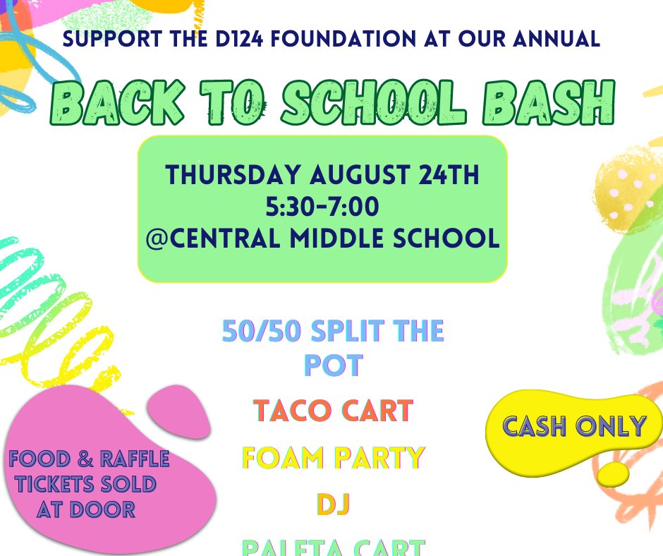 You’re invited to the annual Back to School Bash hosted by the D124 Foundation on Thursday, Aug. 24, from 5:30-7 p.m. at Central Middle School. This year will feature amazing events, food, and music. We hope you can join us for this fun tradition to kick off the school year!