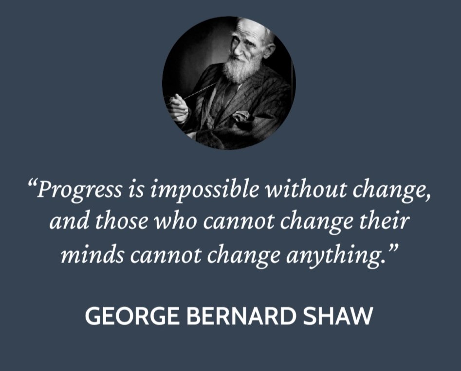 “Progress is impossible without change, and those who cannot change their minds cannot change anything.”
 - George Bernard Shaw

#quotes #quoteoftheday #QuotesOfTheDay #quotestoliveby #quotesaboutlife #georgebernardshaw