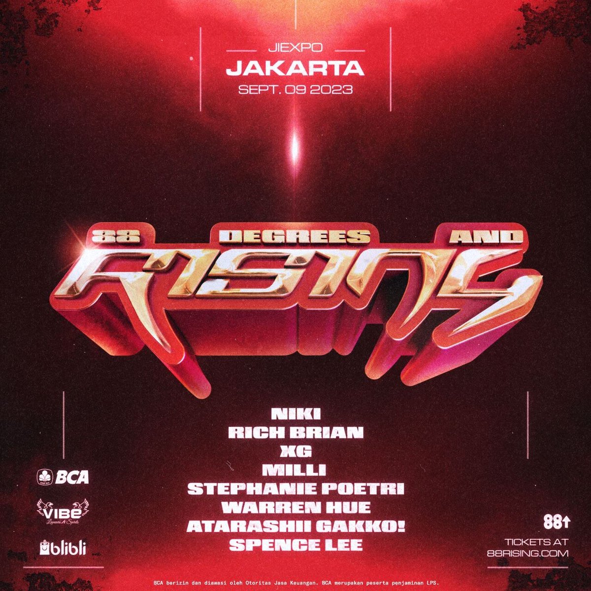 88RISING PRESENTS 88 DEGREES &amp; RISING IN JAKARTA ❤️‍🔥

SEPTEMBER 9 AT JIEXPO

NIKI, RICH BRIAN, XG, MILLI, STEPHANIE POETRI, WARREN HUE, ATARASHII GAKKO!, AND SPENCE LEE

On-sale starts Tues, Aug 1 at 10AM WIB at 88RISING.COM