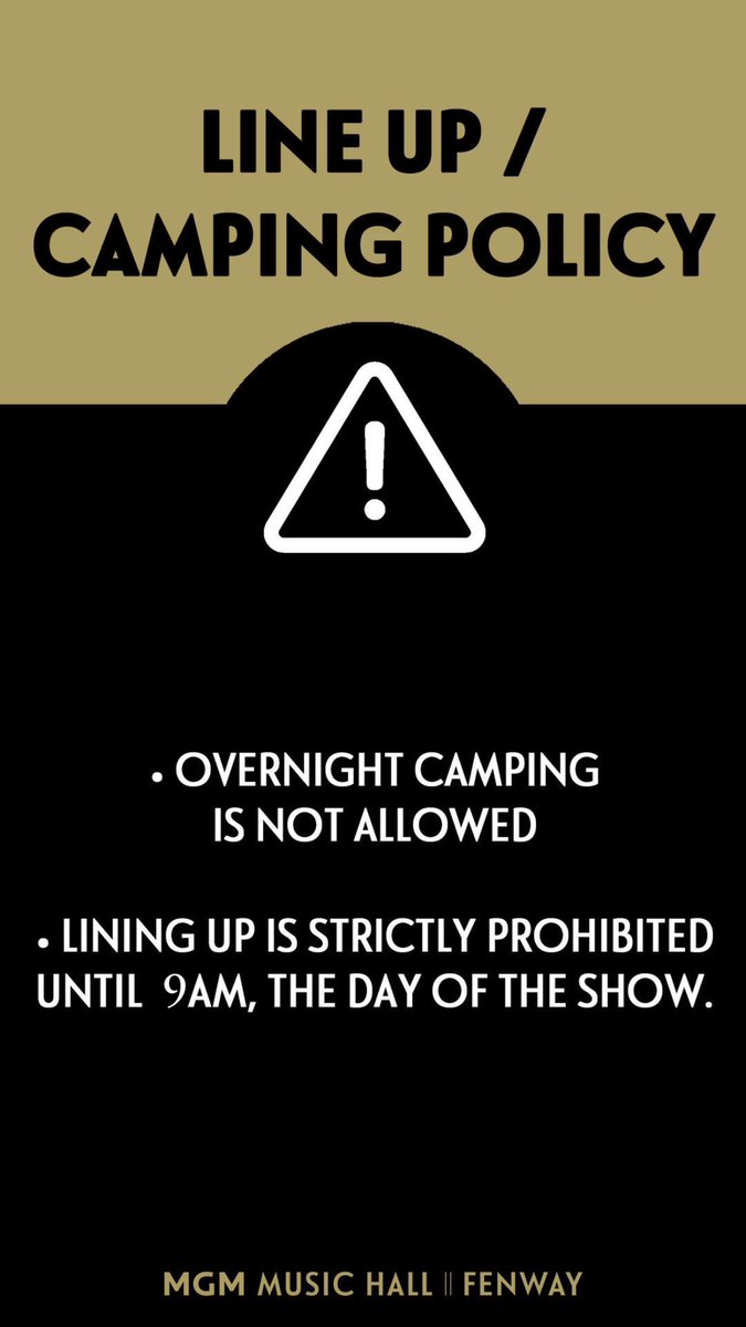 🚨‼️UPDATED CAMPING POLICY‼️🚨

Please follow these regulations to have the the safest and best experience with us at #MGMMusicHall at Fenway!

-Overnight camping is NOT allowed
-Lining up is strictly prohibited until 9AM, the day of the show.