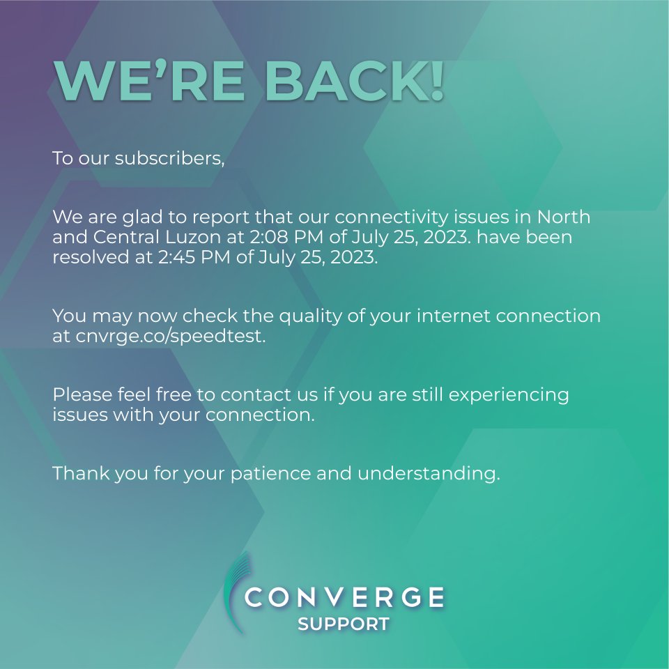 ConvergeSupport's tweet photo. To our subscribers,

We are glad to report that our connectivity issues in North and Central Luzon at 2:08 PM of July 25, 2023. have been resolved at 2:45 PM of July 25, 2023.

 Please message our Twitter account (https://t.co/N3FUGuKp4t) for your concerns. https://t.co/JgS5wOy8dX