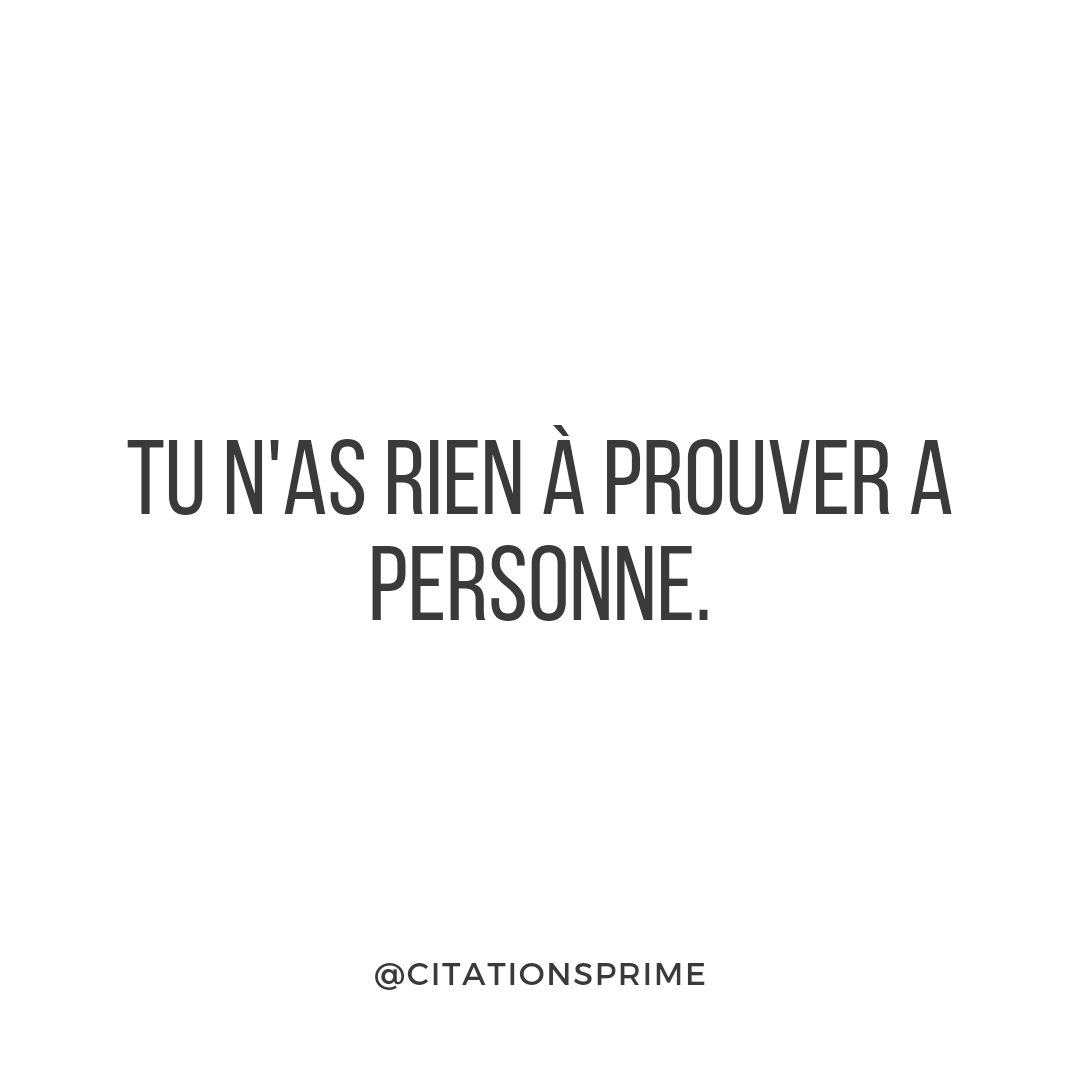 "Tu n'as rien à prouver à personne."