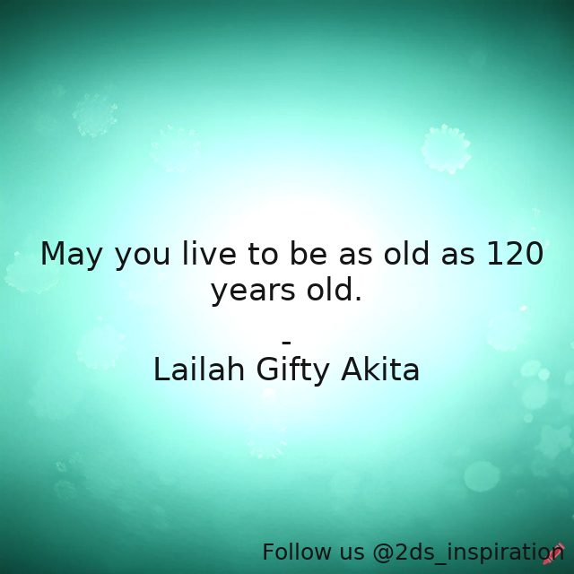 Author - Lailah Gifty Akita

#187093 #quote #desires #dream #elderpeople #elderlycare #lailahgiftyakitaaffirmations #lessonforlife #life #lifephilosophy #live #oldage #positivethoughts #sociery #wishes