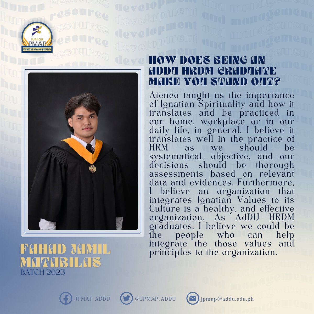 JPMAP_AdDU's tweet photo. LOOK | Meet our Batch 2023 Alumnus, Fahad Jamil Matabilas, as he shares his compelling statement on why you should enroll in BS HRDM program at Ateneo de Davao University.  

#ChooseAdDUHRDM https://t.co/aTbgDbZIDP