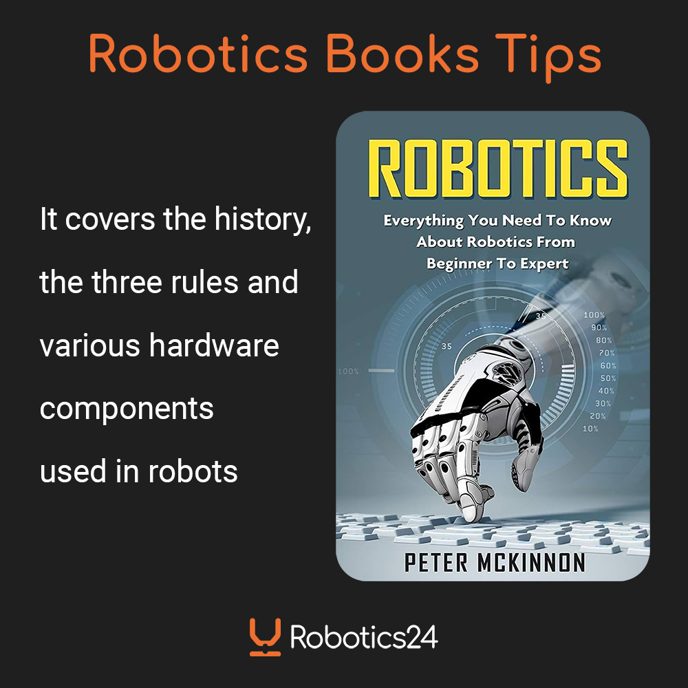"Robotics: Everything You Need to Know About Robotics from Beginner to Expert" by Peter McKinnon 
#robotics #book #robot #books #automation #beginner #expert #guide