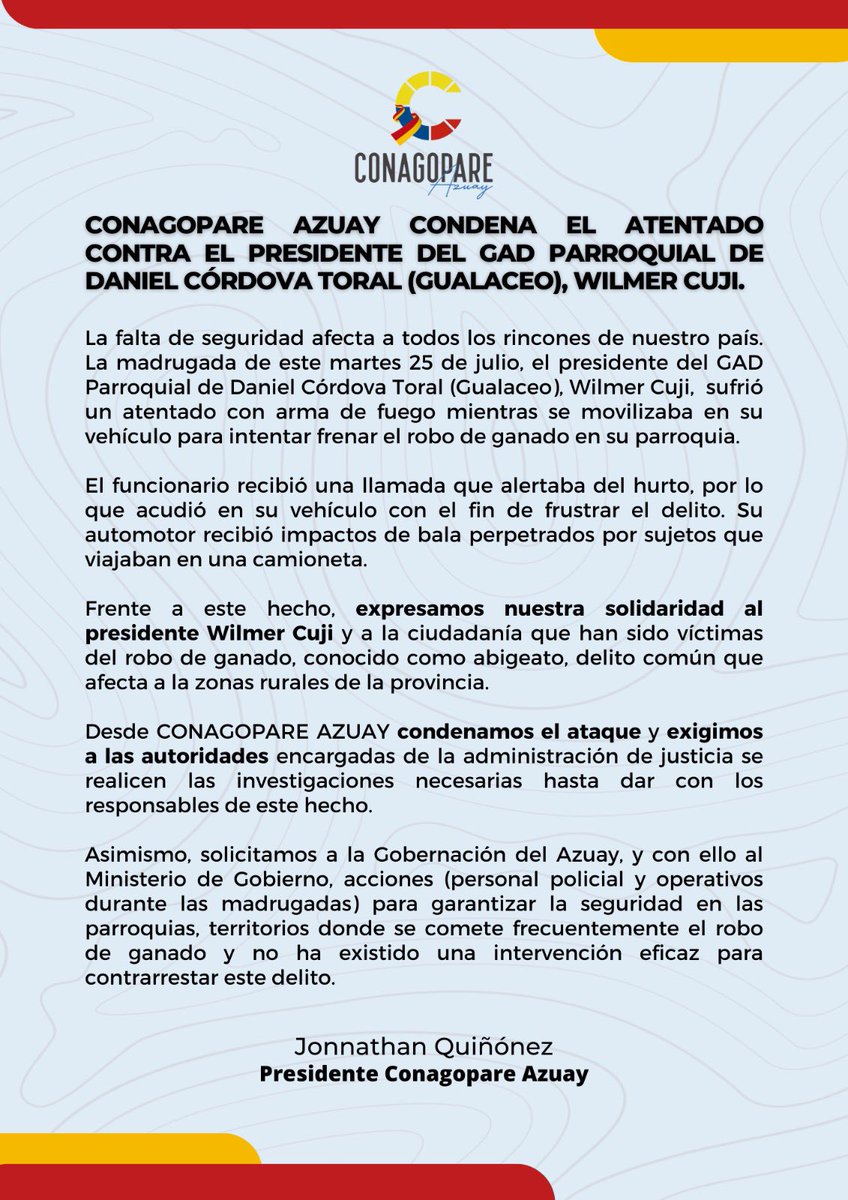 CONAGOPARE AZUAY (@azuayparroquias) on Twitter photo Pronunciamiento tras atentado al presidente del GAD Parroquial de Daniel Córdova Toral (Gualaceo), Wilmer Cuji.
<a href="/tomebamba/">La Voz del Tomebamba</a> <a href="/complicefm/">Cómplice FM</a> <a href="/elmercurioec/">Diario El Mercurio</a> <a href="/teleramaecuador/">Telerama</a> <a href="/UNSIONTV/">UnsionTV</a> <a href="/radialvision/">Radio Visión 106.1FM</a> <a href="/RadioCiudad1017/">Radio Ciudad 101.7 FM</a> <a href="/WRadioec/">WRadioEc</a> <a href="/RadioCatolicaC/">Radio Católica Cuenca 98.1fm-98.5fm</a> <a href="/SolTelevision2/">SOL TELEVISION</a> <a href="/AUSTRALTV/">Austral TV</a> Pronunciamiento tras atentado al presidente del GAD Parroquial de Daniel Córdova Toral (Gualaceo), Wilmer Cuji.
<a href="/tomebamba/">La Voz del Tomebamba</a> <a href="/complicefm/">Cómplice FM</a> <a href="/elmercurioec/">Diario El Mercurio</a> <a href="/teleramaecuador/">Telerama</a> <a href="/UNSIONTV/">UnsionTV</a> <a href="/radialvision/">Radio Visión 106.1FM</a> <a href="/RadioCiudad1017/">Radio Ciudad 101.7 FM</a> <a href="/WRadioec/">WRadioEc</a> <a href="/RadioCatolicaC/">Radio Católica Cuenca 98.1fm-98.5fm</a> <a href="/SolTelevision2/">SOL TELEVISION</a> <a href="/AUSTRALTV/">Austral TV</a>