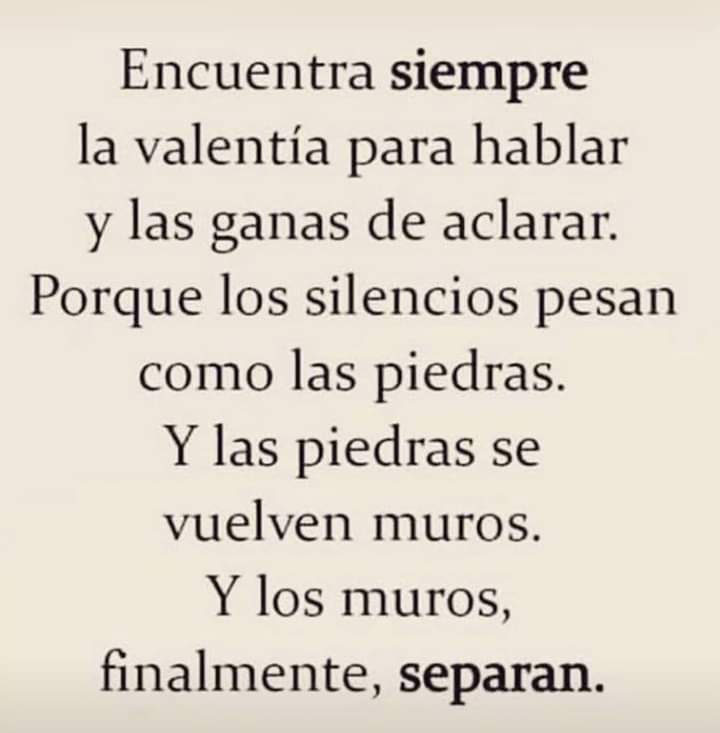 Encuentra siempre la valentía para hablar y las ganas de aclarar.