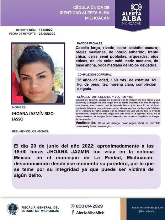#AlertaAlba #Michoacán
JOHANA JAZMÍN RIZO JASSO
26 años vista 20/06/22
En #LaPiedad #michoacan RT <a href="/ayudaabuscar/">Te estamos buscando</a> <a href="/BuscoHijajohana/">Busco a mi hija Johana Jazmín Riso Jasso</a> <a href="/AngelaCedeno_PI/">Missing Angels Org</a> <a href="/FelipaRamrez1/">Felipa Ramirez</a> <a href="/AnitaLomeli/">Ana Maria Lomeli</a> <a href="/msalguerb/">María Salguero</a> <a href="/vivirquintana/">Vivir Quintana</a> <a href="/OlimpiaCMujer/">Olimpia</a> <a href="/TeBuscamos2/">Te Buscamos</a> <a href="/ReginaOrozco/">Regina Orozco</a> <a href="/botDesaparecidx/">BotDesaparecidx</a> <a href="/ricardotorresr/">Ricardo Torres</a> <a href="/qtf/">Fernanda Familiar</a>