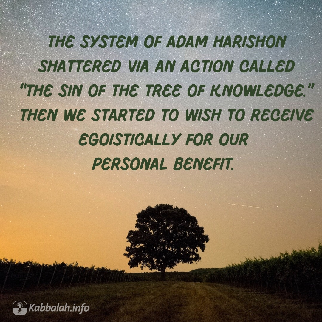 MichaelPesceBB's tweet photo. The system of Adam HaRishon shattered via an action called “the sin of the Tree of Knowledge.” Then we started to wish to receive egoistically for our personal benefit.⁠ https://t.co/aeF5OF5ue0