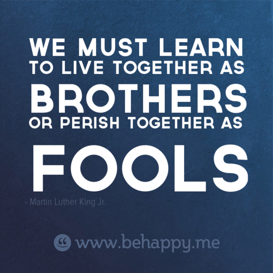 We must learn to live together as brothers or perish together as fools. - Martin Luther King, Jr. https://t.co/tt7xOw4QbH