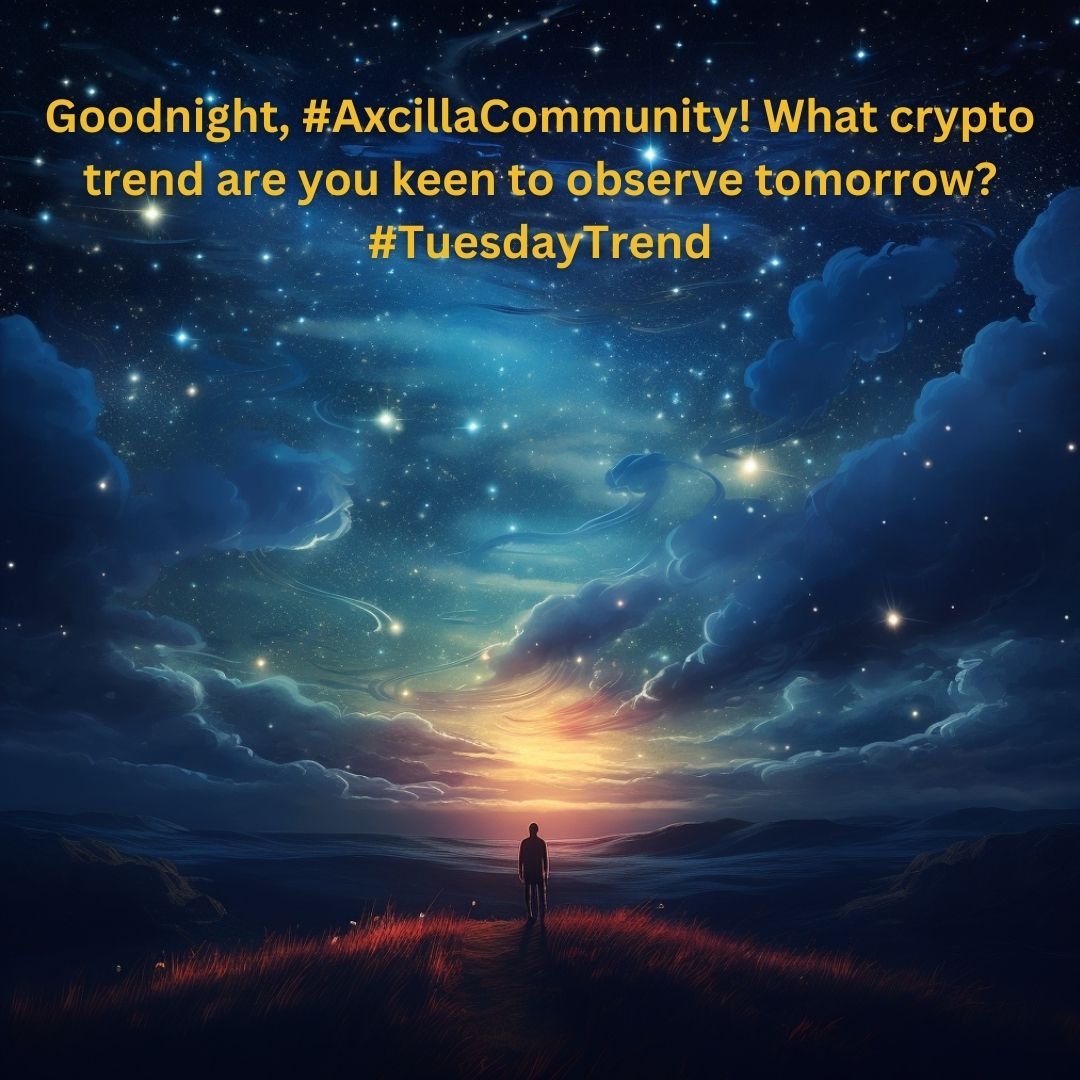 Goodnight, #AxcillaCommunity! What crypto trend are you keen to observe tomorrow? #TuesdayTrend

#TransformationTuesday #TuesdayThoughts #TopicTuesday#Tuesday #trends #blockchain #success #nft #crypto #community #hodl #hustle #focus #defi