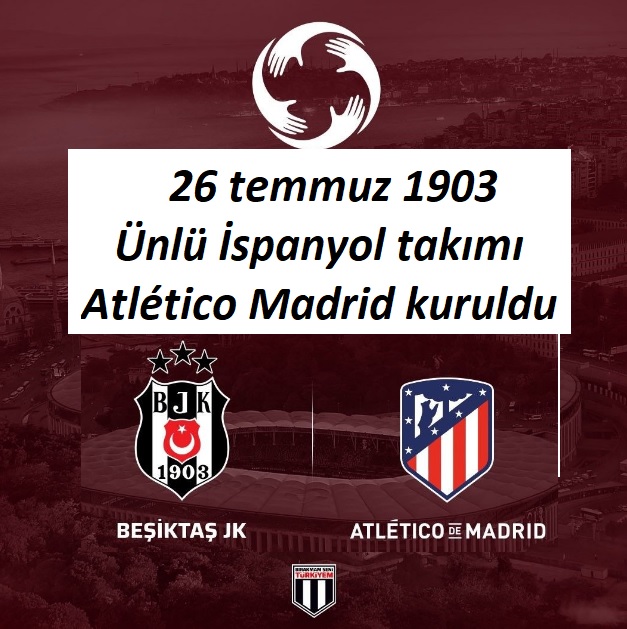 26 temmuz 1903 Ünlü İspanyol takımı Atlético Madrid kuruldu.