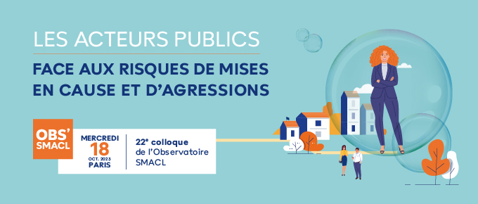🗓 18 octobre 2023 : 22è colloque de <a href="/ObsSmacl/">Observatoire Smacl</a> 
💥 Les acteurs publics face aux risques de mises en cause et d'agressions
Au programme : 
- La réforme de la responsabilité financière des gestionnaires publics
- La responsabilité personnelle des décideurs publics locaux 
- La