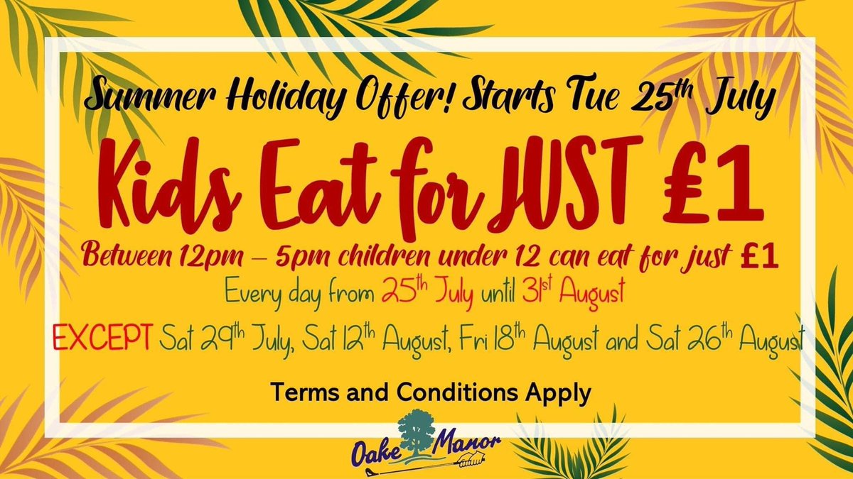 Kids eat for £1 this summer <a href="/OakeVenue/">Oake Manor</a> 

Under 12s can choose a main meal from the kids menu for a £1 when accompanied by a full paying adult. Available between 12pm -5pm until 31st August 2023.

Advance bookings only please call 01823 461992 to book or for more info. T&amp;Cs apply