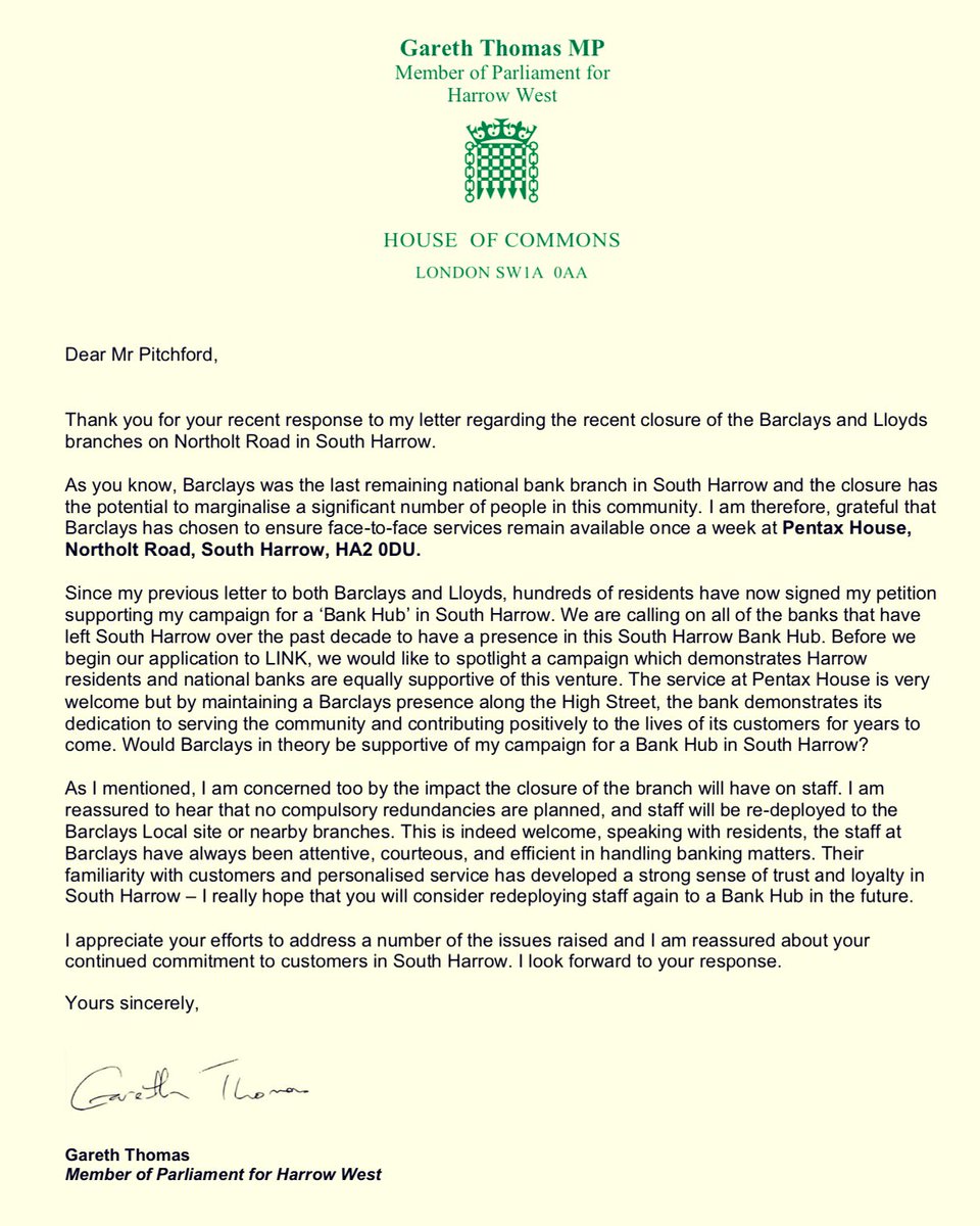 I am grateful that Barclays has chosen to ensure face-to-face services remain available once a week at Pentax House, Northolt Road, South Harrow, HA2 0DU. I have written once again to Barclays to see if they would consider serving customers from a Bank Hub. (2/2)