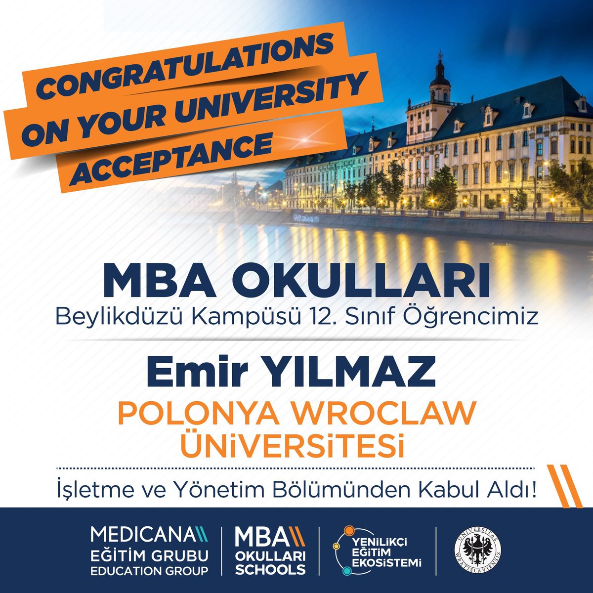 Beylikdüzü Kampüsü 12. sınıf öğrencimiz Emir Yılmaz Polonya Wroclaw Üniversitesi İşletme ve Yönetim bölümünden kabul aldı.
Öğrencimizi tebrik eder, başarılarının devamını dileriz.

#MBAOkulları #MedicanaEğitimGrubu #MBAYenilikçiEğitimEkosistemi #BaşarıTasarımı
