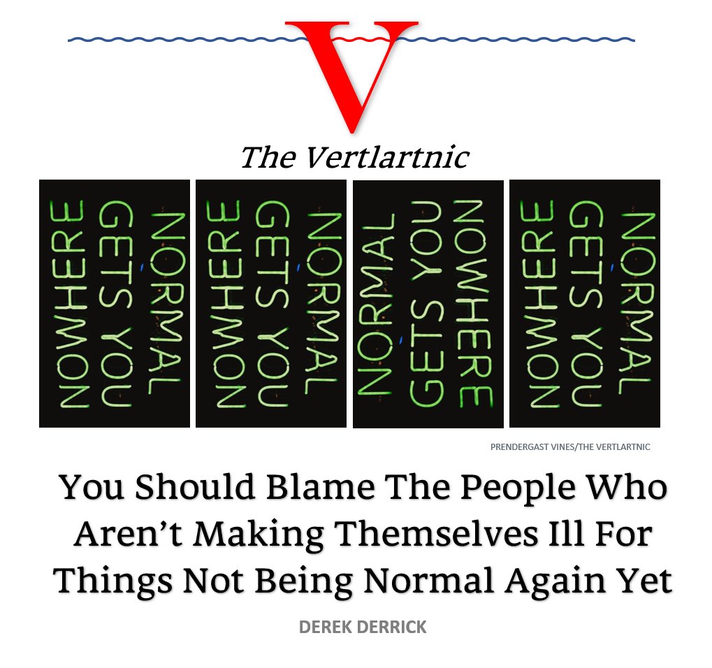 You Should Blame The People Who Aren’t Making Themselves Ill For Things Not Being Normal Again Yet.
