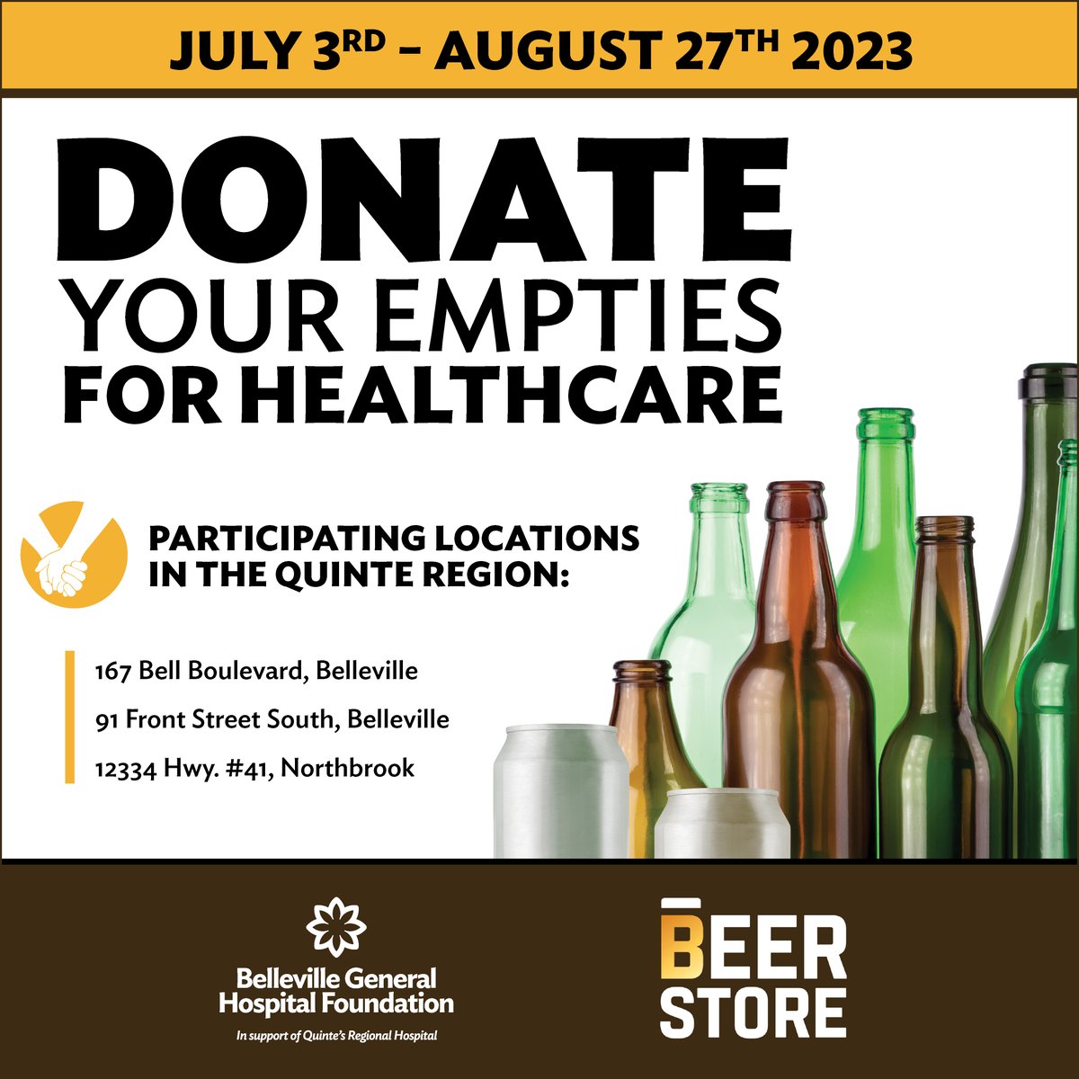 Until August 27, you can drop off your empty bottles &amp; cans to participating The Beer Store locations in Belleville &amp; Northbrook and donate the proceeds to BGHF. Participating locations include: 167 Bell Blvd. &amp; 91 Front St. S. in Belleville and 12334 Hwy. #41, in Northbrook.