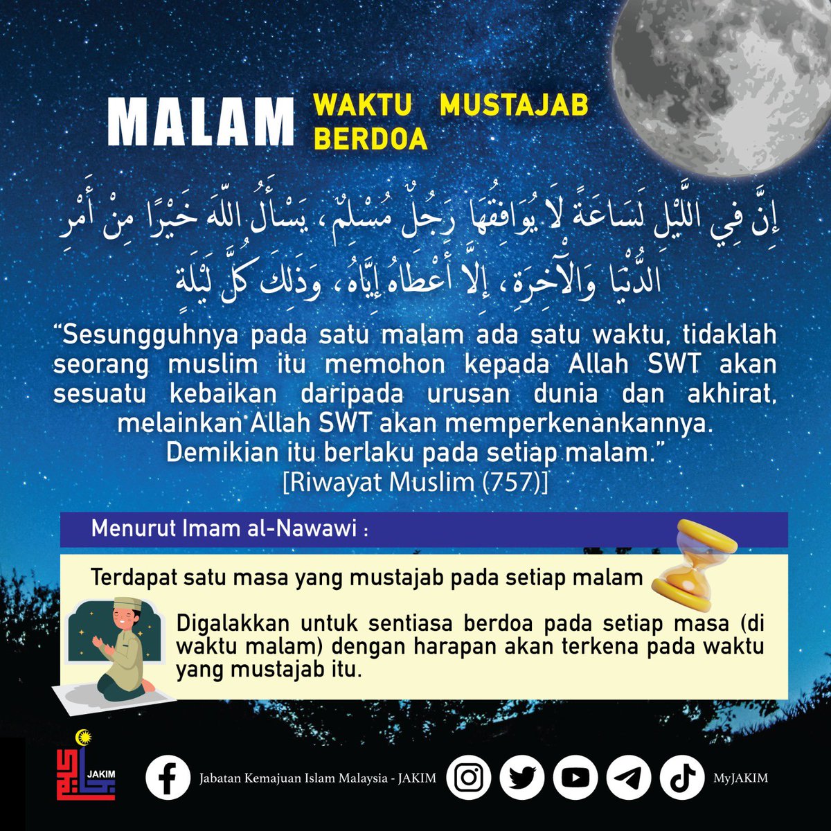 MyJAKIM's tweet photo. MALAM WAKTU MUSTAJAB BERDOA

Kita amat digalakkan untuk sentiasa menghidupkan malam dengan amal ibadah seperti solat, berzikir, membaca al-Quran, berdoa dan sebagainya. https://t.co/Y6f3WijcDH