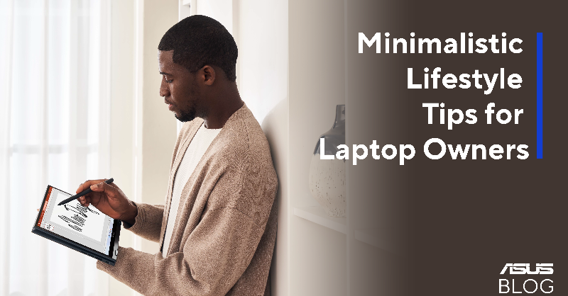 ASUS's tweet photo. Laptops are more than tools for work and play. They are also great help with living in a more minimalistic way. Check out some tips for living with less. Click the post to learn more.