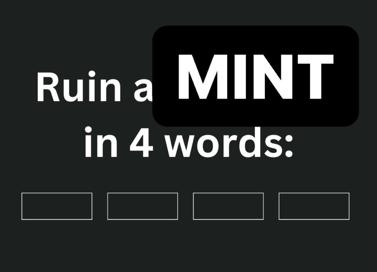 Ruin a new mint in 4 words: