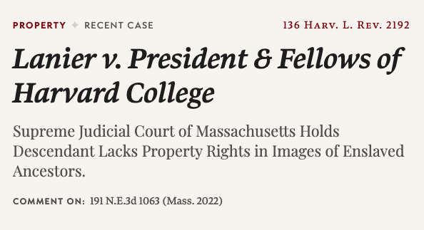 Tamara Lanier asked for property rights over images of her enslaved ancestors currently possessed and controlled by Harvard. Last summer, the highest court in Massachusetts told her no—but it shouldn’t have. ➡️ harvardlawreview.org/print/vol-136/…