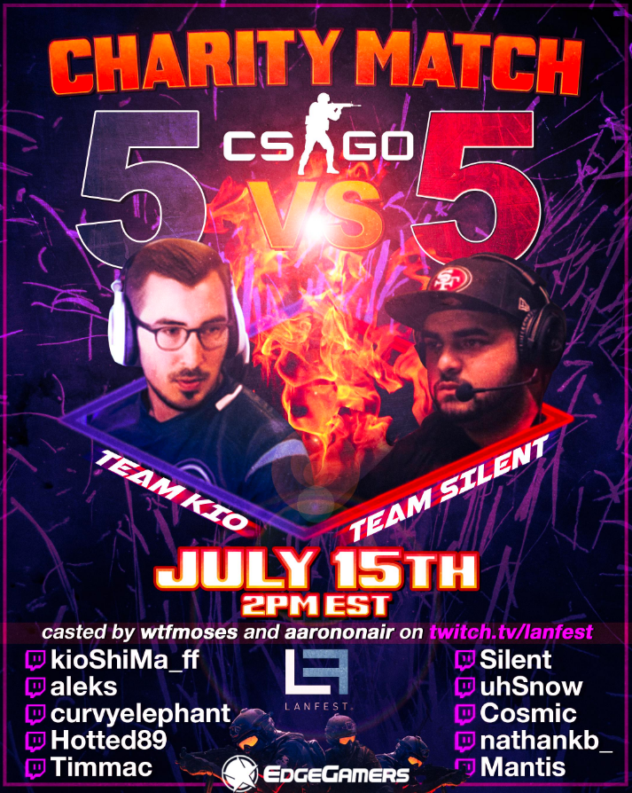 TOMORROW! - 2pm EST

Team Kio
<a href="/kiocsgoo/">kioShiMa</a>
<a href="/aleks_hi/">Aleks</a>
<a href="/CurvyElephant/">CurvyElephant</a>
<a href="/hotted89/">Alan Widmann</a>
<a href="/Timmac_/">Timmac</a> 

vs  

Team Silent
<a href="/SileNtCSGO/">SileNt</a>
<a href="/uhSnoww/">Snow</a>
<a href="/cosmic_twitch/">Cosmic</a>
<a href="/NathanKb_/">Nathan</a>
<a href="/mantistobagan4/">Mantis</a>

Casted by <a href="/superbig/">AaronOnAir</a> - <a href="/WTFmoses/">wtfmoses</a> - <a href="/jennybeartv/">Jenny</a> 

Live at twitch.tv/lanfest