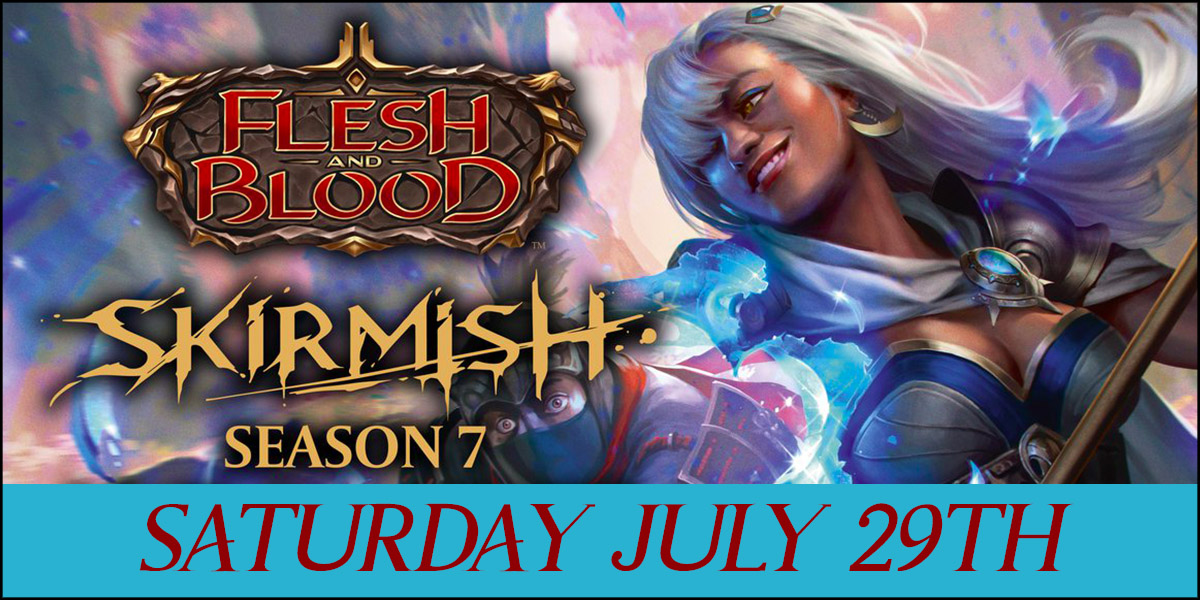 FLESH AND BLOOD SKIRMISH SEASON 7 BLITZ
Date: JULY 29TH
Start Time: 12NOON 
End Time: 6pm
Cost: $15
Seat Cap: 64
Details:
DRAGON'S LAIR COMICS AND FANTASY, voted Austin's 2023 "Best Game Store" and "Best Comics/ Fantasy Store" is proud to host the Flesh and Blood Skirmish.