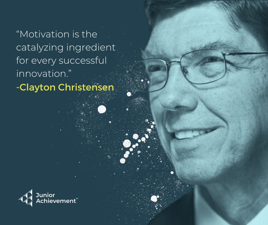 “Motivation is the catalyzing ingredient for every successful innovation.” – Clayton Christensen, economist and Harvard professor