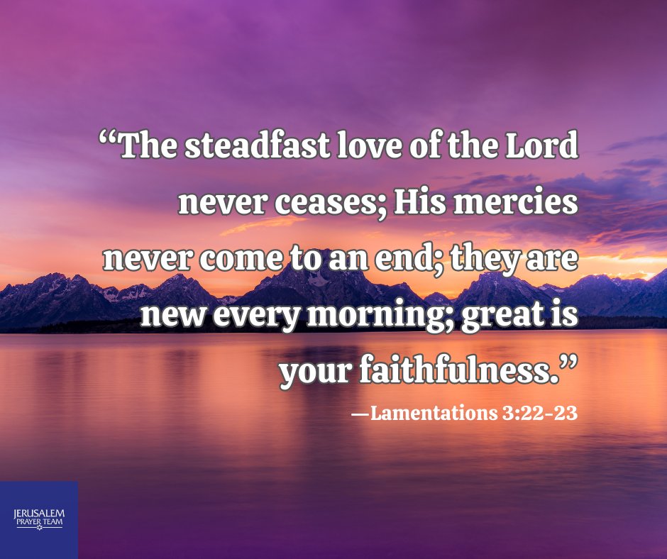 jerusalemprayer's tweet photo. “The steadfast love of the Lord never ceases; His mercies never come to an end; they are new every morning; great is your faithfulness.” 
—Lamentations 3:22-23

Amen!

#MercifulSavior #YouAreLoved #SeekTheLord #WorshipTheLord #FaithForward https://t.co/U91pRpsnJz