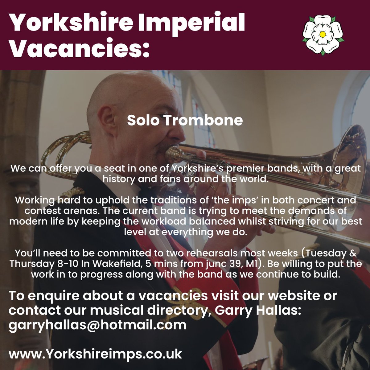 Are you interested in a Solo Trombone seat with the Yorkshire Imperial band? Contact Garry Hallas our Musical Director to register your interest.
For a full list of vacancies head to our website - yorkshireimps.co.uk/about-5