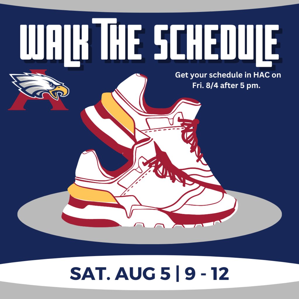 Walk your schedule. Get your schedule in HAC on Friday, August 4, after 5 pm. Come to AHS on Saturday morning to find all of your classrooms! The school will be open from 9 am - 12 noon on August 5.