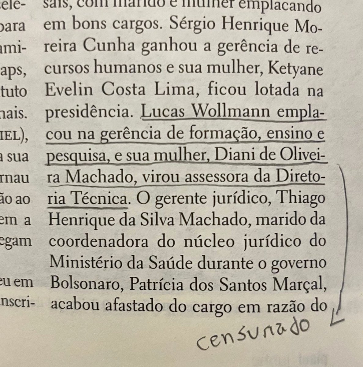 <a href="/revistapiaui/">revista piauí</a> Trecho censurado:

"Lucas Wollmann emplacou na gerência de formação, ensino e pesquisa, e sua mulher, Diani de Oliveira Machado, virou assessora da Diretoria Técnica." (p. 32)

Nem teria lido ou dado importância, mas agora faço questão de divulgar e disseminar
