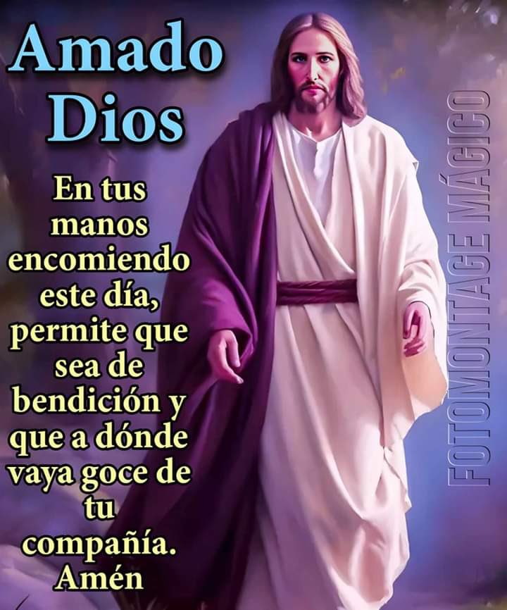 Padre Celestial en tus manos encomendamos éste día, que sea de bendición, que donde vayamos gocemos de tu compañía