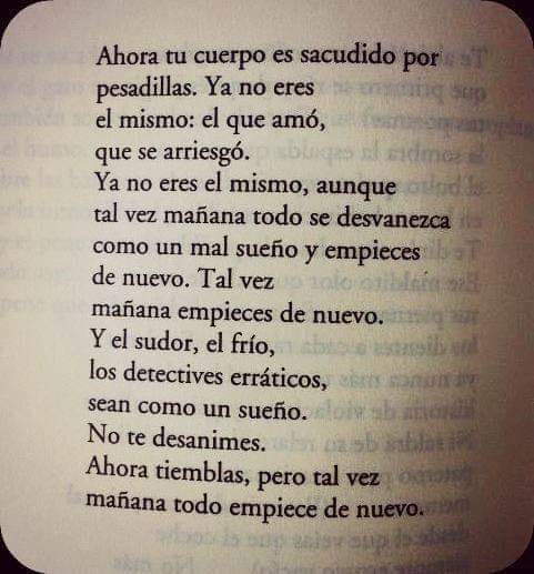 Roberto Bolaño: "Ahora tiemblas, pero tal vez mañana todo empiece de nuevo".