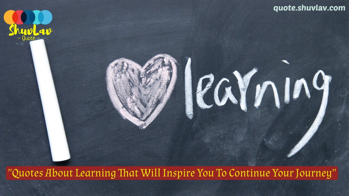 Quotes About Learning That Will Change The Way You Think About Yourself