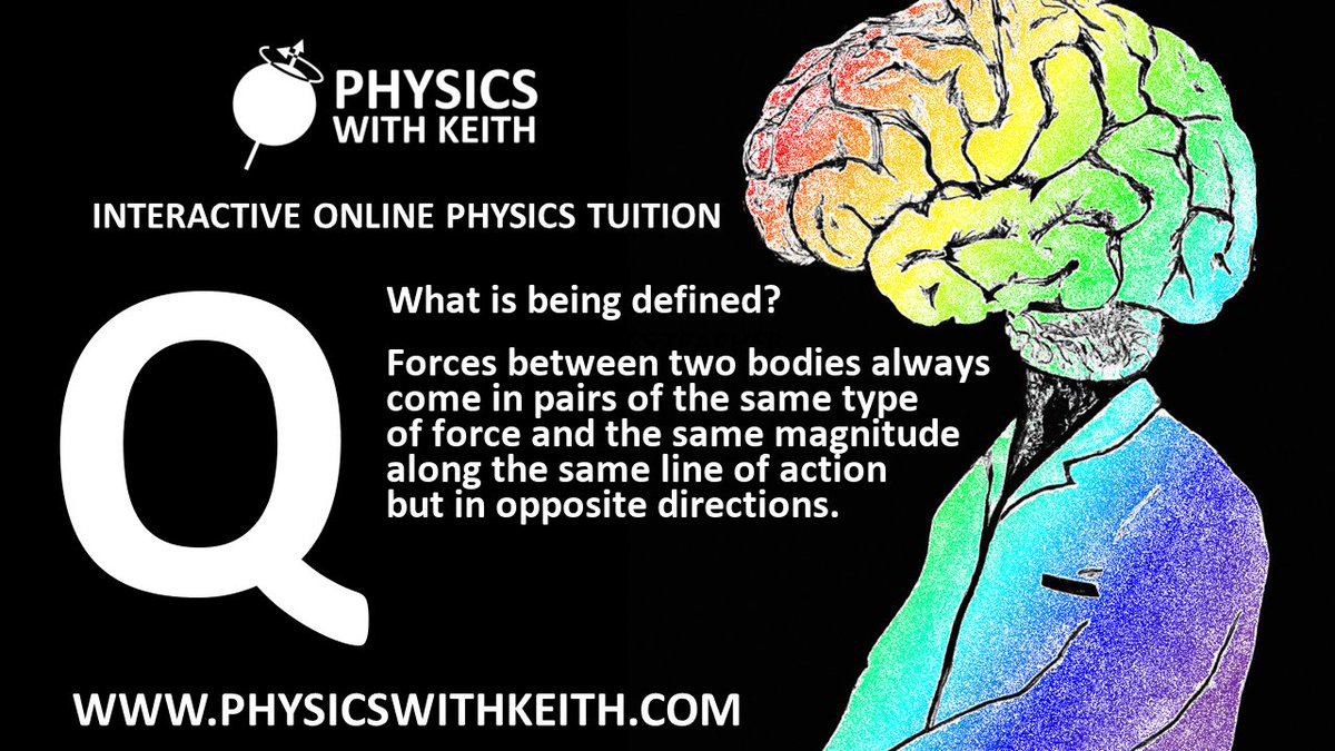 PhysicsKeithAds's tweet image. Today&apos;s #DailyQuestion, what is being defined: &apos;Forces between two bodies always come in pairs of the same type of force and the same magnitude along the same line of action but in opposite directions.&apos;