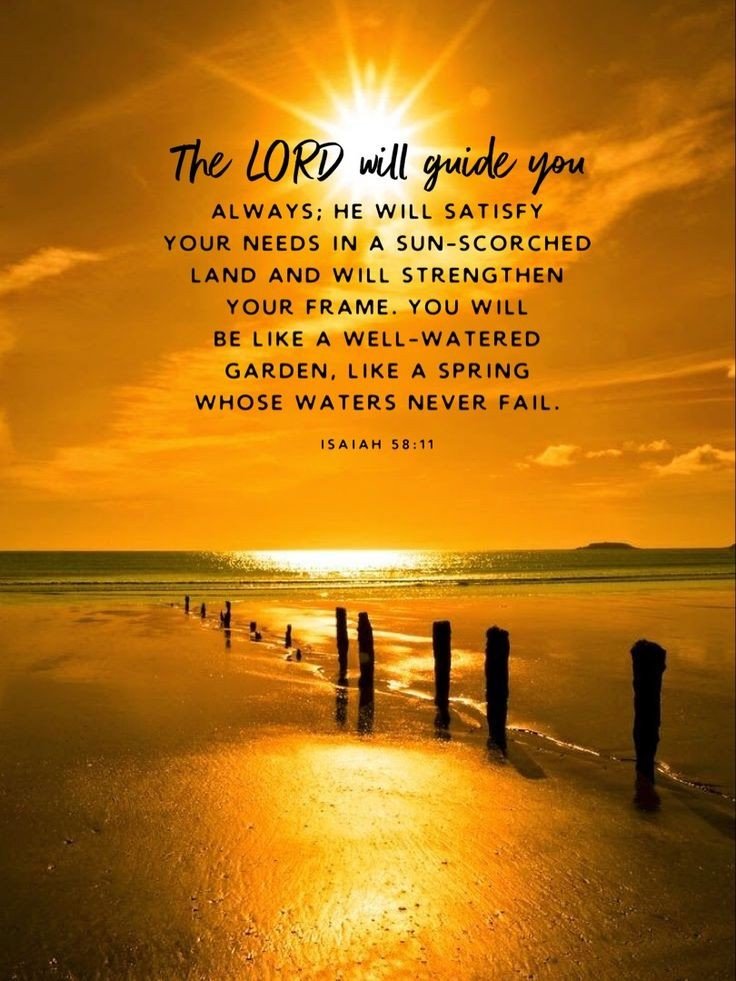 Liz_529's tweet photo. Isaiah 58:11-12
The Lord will guide you continually,
And satisfy your soul in drought,
And strengthen your bones;
You shall be like a watered garden,
And like a spring of water, whose waters do not fail.
12 Those from among you
Shall build the old waste places;
You shall raise up the foundations of many generations;
And you shall be called the Repairer of the Breach,
The Restorer of Streets to Dwell In.

The Lord will always guide you where to go and what to do.
He will fill you with refreshment
even when you are in a dry, difficult place.
He will continually restore strength to you,
so you will flourish like a well-watered garden
and like an ever-flowing, trustworthy spring of blessing.
You will rebuild long-deserted ruins,
building anew on foundations
laid long before you.
You will be known 
as Repairers of the Cities
and Restorers of Communities.