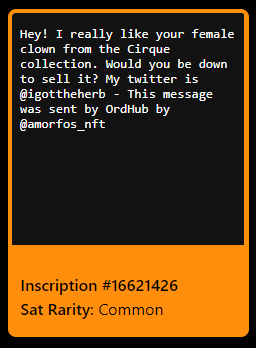 Have you ever seen an Ordinal so perfect you just had to make an offer? But you didn't know who the owner is?

Next time, try beaming them a message with ordhub.amorfos.io.

Much love to <a href="/ordinalsbot/">OrdinalsBot ⚡</a> for making this possible!