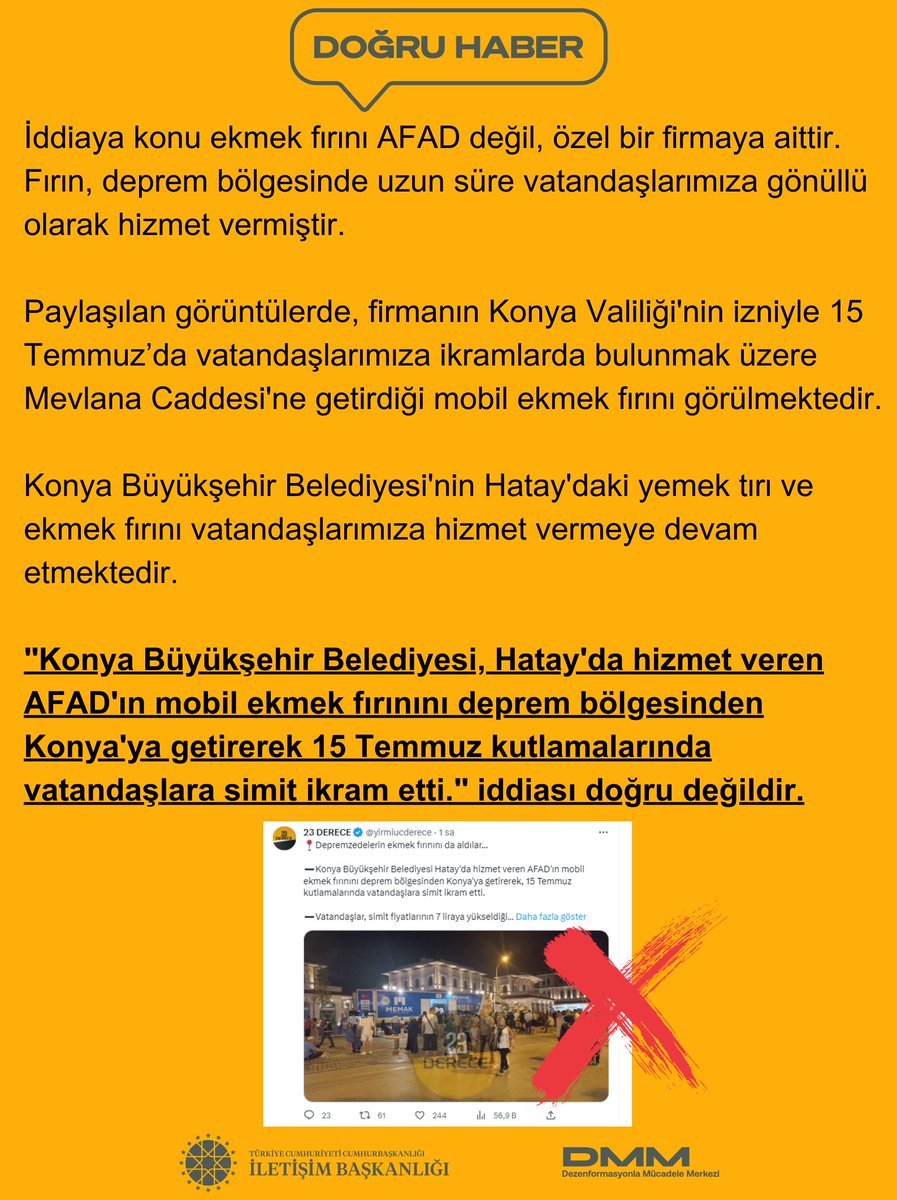 "Konya Büyükşehir Belediyesi, Hatay'da hizmet veren AFAD'ın mobil ekmek fırınını deprem bölgesinden Konya'ya getirerek 15 Temmuz kutlamalarında vatandaşlara simit ikram etti." iddiası doğru değildir.

Asılsız iddialara itibar etmeyiniz.⬇️