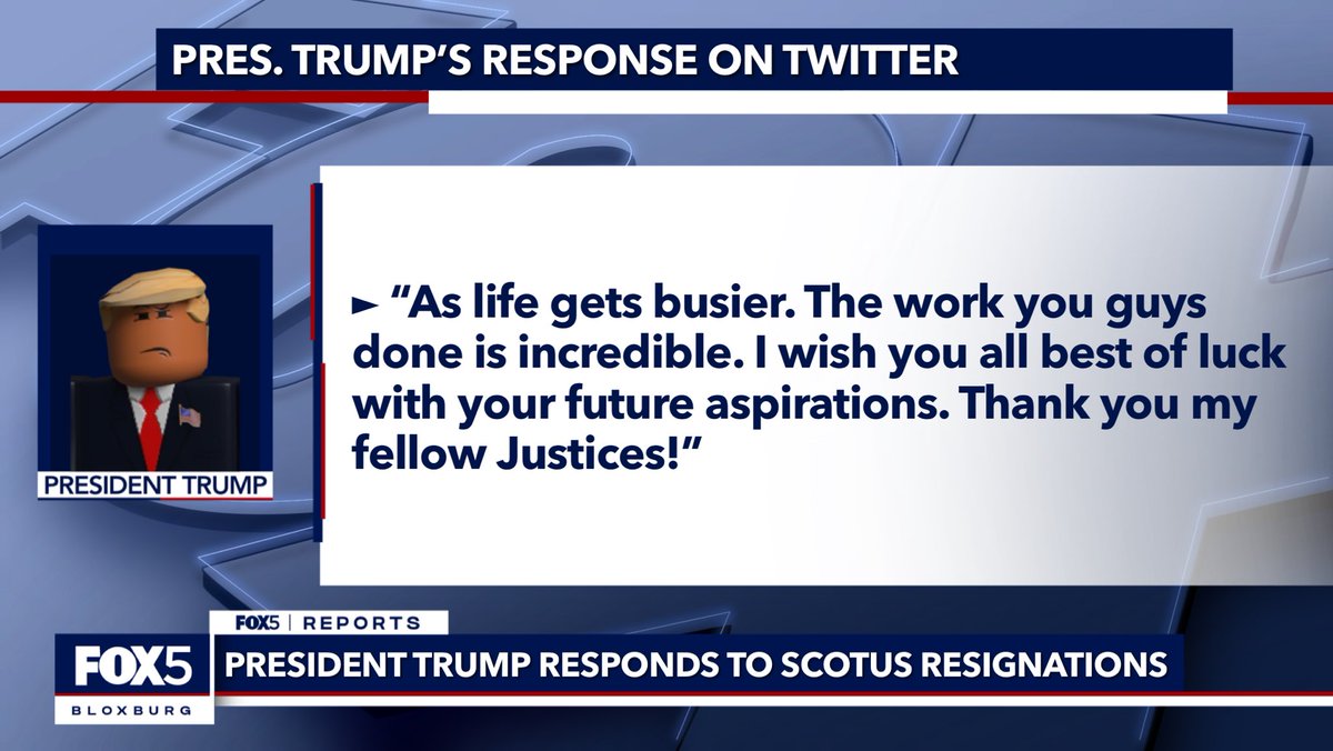 #FOX5BUSA: <a href="/BUSAPresident/">𝐃𝐨𝐧𝐚𝐥𝐝𝐉𝐨𝐡𝐧𝐓𝐫𝐮𝐦𝐩𝐁𝐔𝐒𝐀</a> has responded to the resignations striking the Bloxburg United States tonight. 

Pres. Trump applauded the Justices, stating, “The work you guys done is incredible. I wish you all best of luck with your future aspirations.”