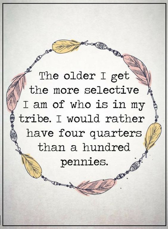The older I get the more selective I am of who is in my tribe. I would rather have four quarters than a hundred pennies. #Tribe #Thought #Inspireu2action #Goldenhearts #Babygo #Thinkbigsundaywithmarsha